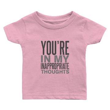 Discover In My Inappropriate Thoughts Baby T-shirts