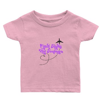 Discover Catch Flights Not Feelings Baby T-shirts