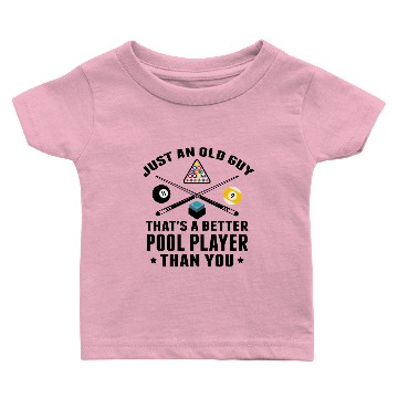 Discover Just An Old Guy That's A Better Pool Player Than Baby T-shirts
