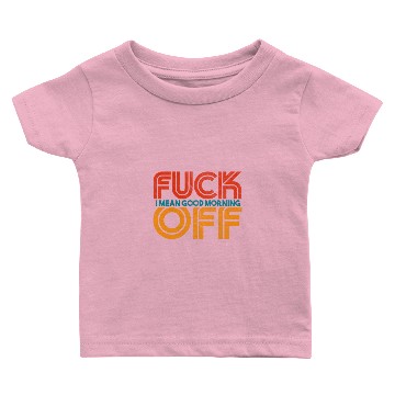 Discover Good Morning Fuck Off Baby T-shirts