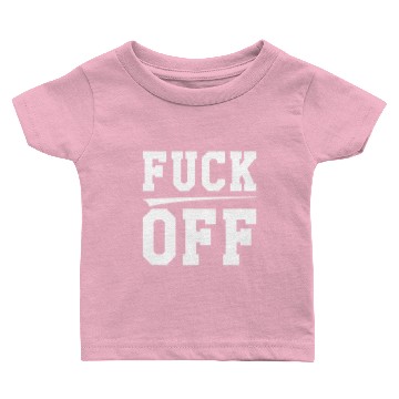 Discover Fuck off Baby T-shirts