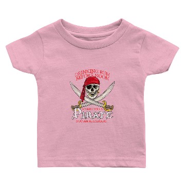 Discover Drinking Rum Before Noon Makes You A Pirate Baby T-shirts