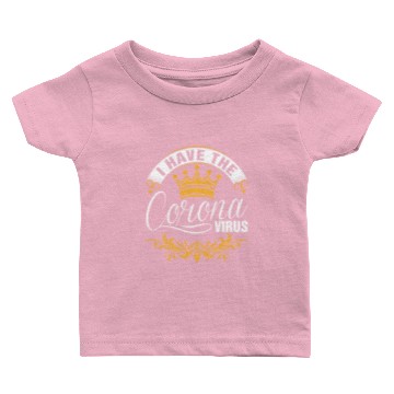 Discover I Have The Corona Virus Baby T-shirts
