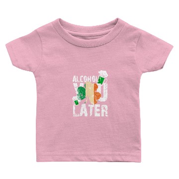 Discover Alcohol You Later Happy St Patrick's Day Gift Baby T-shirts