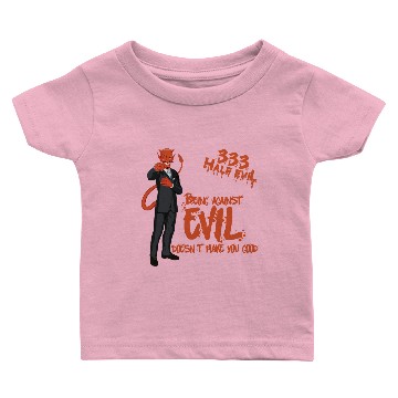 Discover 333 Half Evil being against Evil doesn t make yo Baby T-shirts