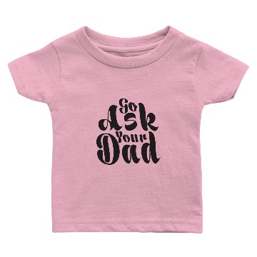 Discover go ask your dad Baby T-shirts