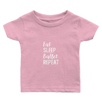 Discover Eat Sleep Ballet Repeat Ballerina Ballet Tiny Danc Baby T-shirts