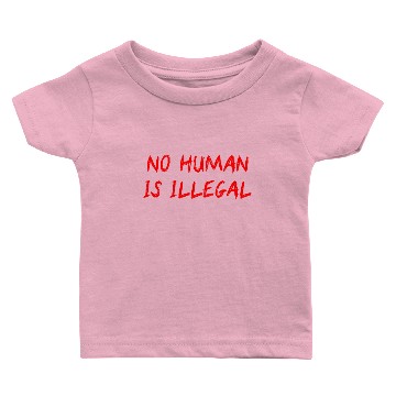 Discover NO HUMAN IS ILLEGAL Baby T-shirts