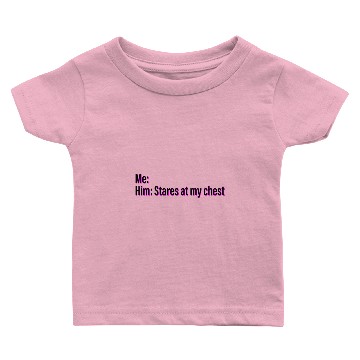 Discover He staring at my chest Baby T-shirts