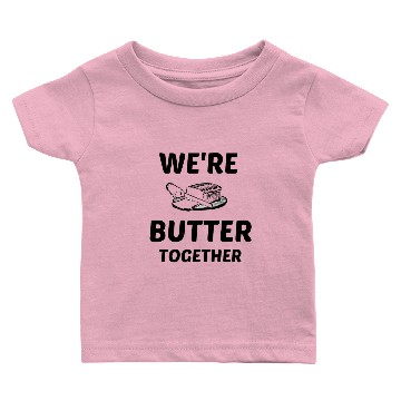 Discover WE RE BUTTER TOGETHER BETTER TOGETHER Baby T-shirts