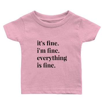Discover It's Fine I'm Fine Everything Is Fine Baby T-shirts