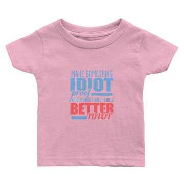 Discover Make Something Idiot Proof and Somebody ... Baby T-shirts