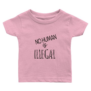 Discover no human is illegal Baby T-shirts