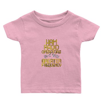 Discover Ham Radio Operators Do It With Higher Frequency Baby T-shirts