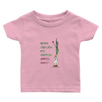 Discover Never too late for another spring onion Baby T-shirts
