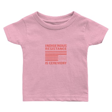 Discover Indigenous Resistance is Ceremony Baby T-shirts