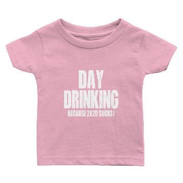 Discover Day Drinking Because 2020 Sucks Baby T-shirts