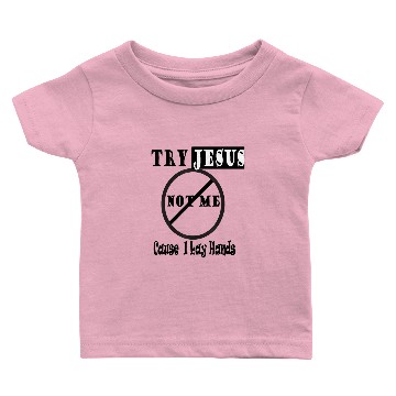 Discover Try Jesus Not Me Baby T-shirts