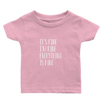 Discover its fine im fine everything is fine Baby T-shirts