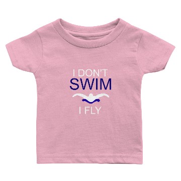Discover I Don't Swim I Fly Baby T-shirts