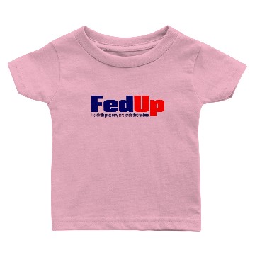Discover fed up Baby T-shirts