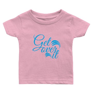 Discover Get over it Baby T-shirts