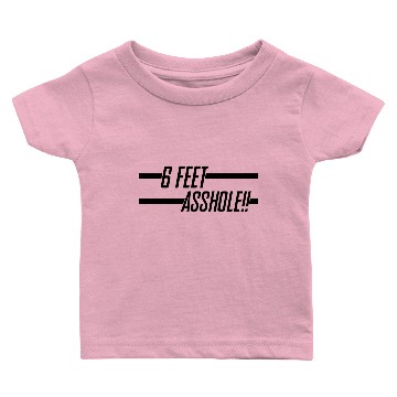 Discover 6 Feet Asshole Baby T-shirts