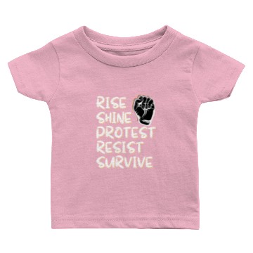 Discover Rise Shine Protest Resist Survive Baby T-shirts