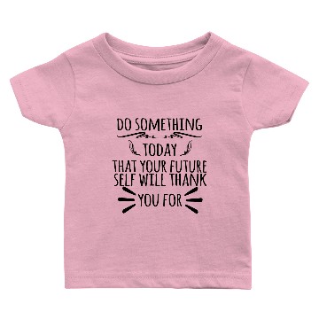 Discover Do Something Today That Your Future Self Will Than Baby T-shirts