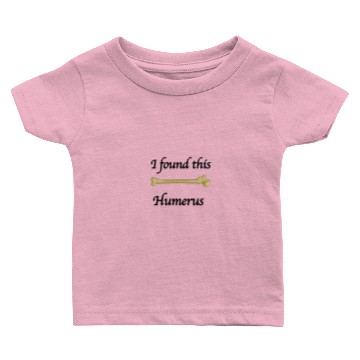Discover I found this humerus Baby T-shirts