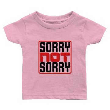 Discover Sorry Not Sorry Baby T-shirts