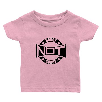 Discover Sorry Not Sorry Baby T-shirts