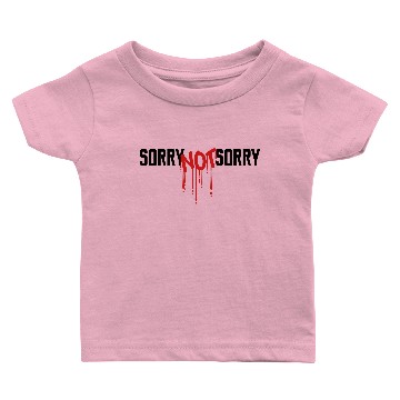 Discover Sorry Not Sorry Baby T-shirts