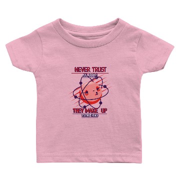 Discover Never Trust An Atom Baby T-shirts