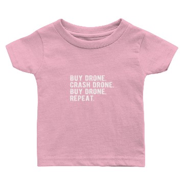Discover DRONE: buy drone,crash drone, buy drone, repeat Baby T-shirts