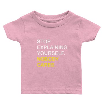 Discover Stop Explaining Yourself Nobody Cares Baby T-shirts