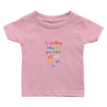 Discover Do Something Today That Your Future Self Will Baby T-shirts