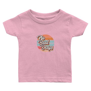 Discover no bad days Baby T-shirts