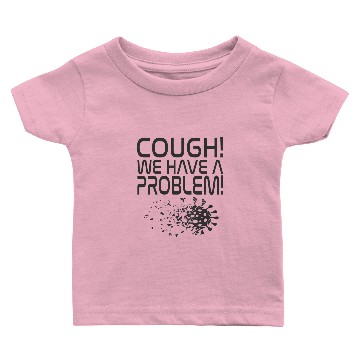 Discover Cough! We have a problem! Flu Virus Covid Baby T-shirts