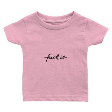 Discover fuck it Baby T-shirts