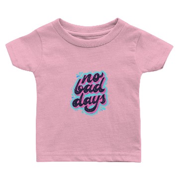 Discover No Bad Days Baby T-shirts