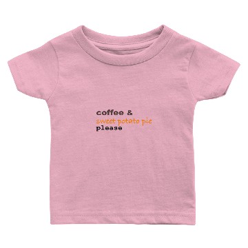 Discover coffee sweet potato pie please Baby T-shirts