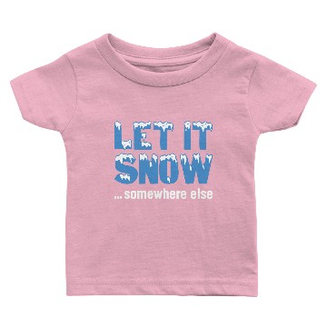 Discover Let It Snow… Somewhere Else Baby T-shirts