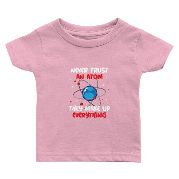 Discover Never Trust An Atom They Make Up Everything Baby T-shirts