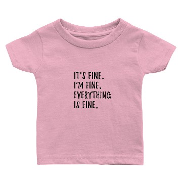 Discover Its Fine Im Fine Everything Is Fine Baby T-shirts