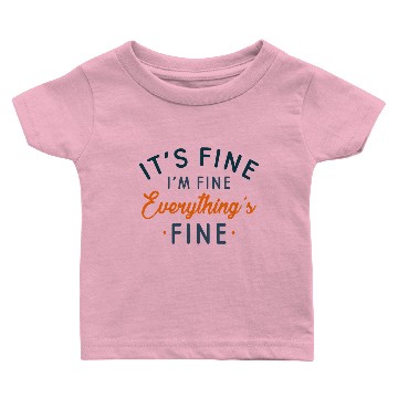 Discover It's Fine I'm Fine Everything's Fine Baby T-shirts