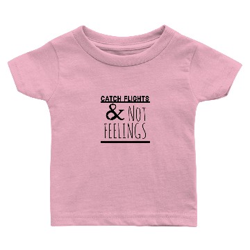 Discover catch flights not feelings Baby T-shirts