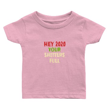 Discover Hey 2020 Your Shitters Full Funny Baby T-shirts