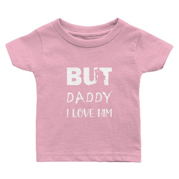 Discover BUT DADDY I LOVE HIM Baby T-shirts
