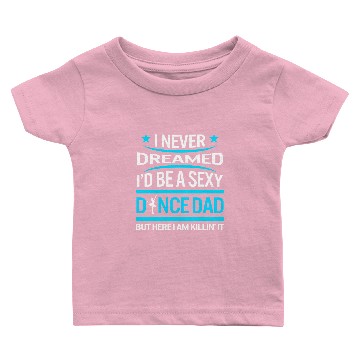 Discover I Never Dreamed I Would Be Sexy Dance Dad Baby T-shirts